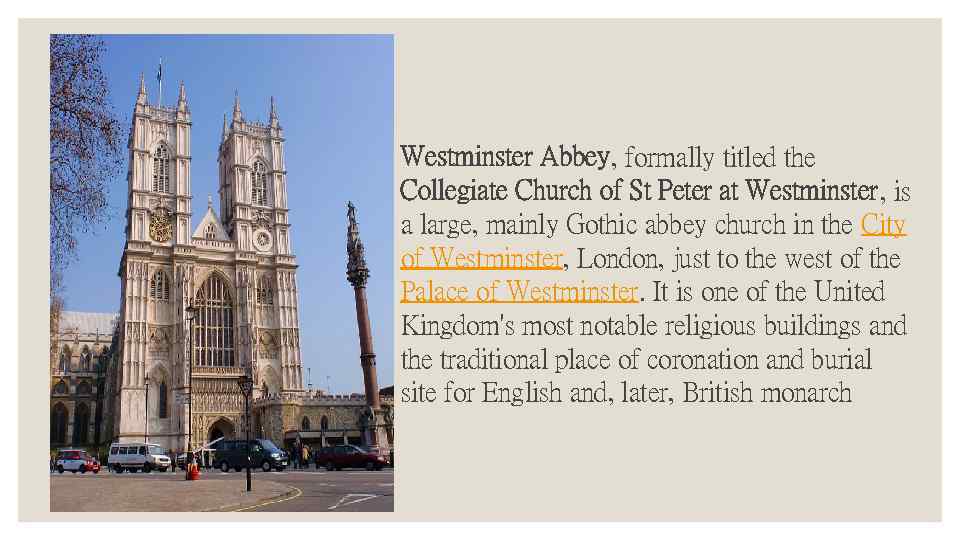 Westminster Abbey, formally titled the Collegiate Church of St Peter at Westminster, is a