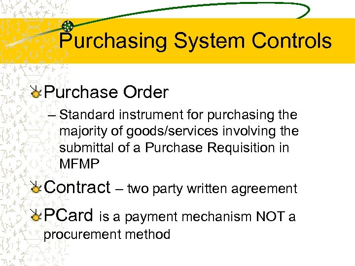 Purchasing System Controls Purchase Order – Standard instrument for purchasing the majority of goods/services