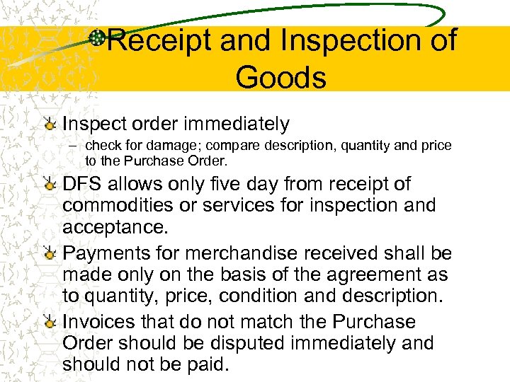 Receipt and Inspection of Goods Inspect order immediately – check for damage; compare description,
