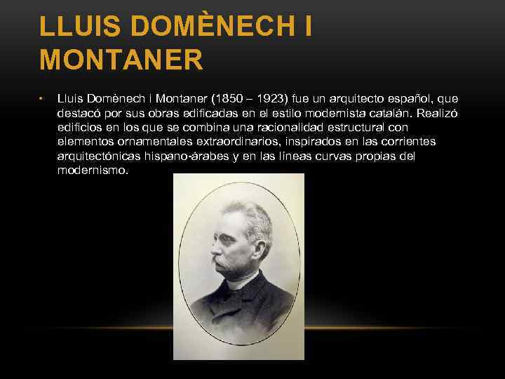 LLUIS DOMÈNECH I MONTANER • Lluis Domènech i Montaner (1850 – 1923) fue un