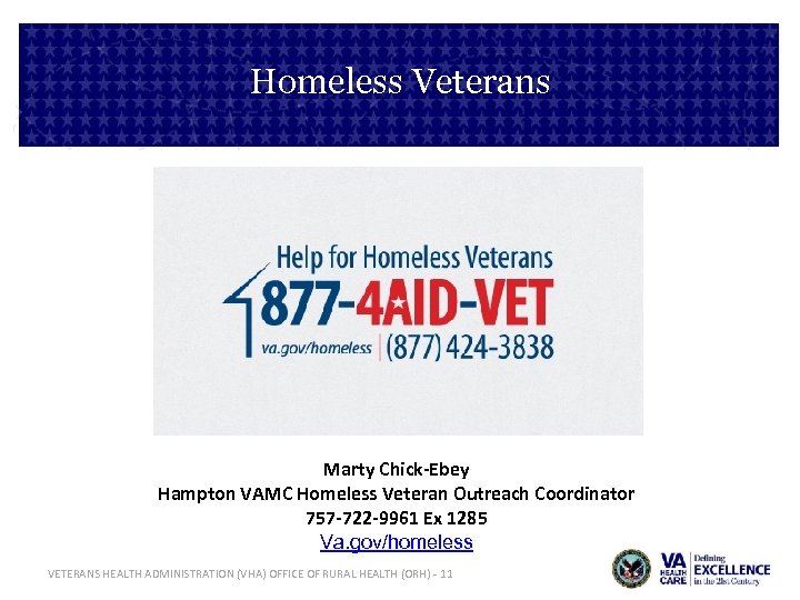 Homeless Veterans Marty Chick-Ebey Hampton VAMC Homeless Veteran Outreach Coordinator 757 -722 -9961 Ex