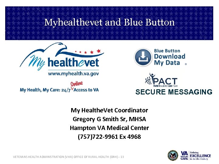 Myhealthevet and Blue Button SECURE MESSAGING My Healthe. Vet Coordinator Gregory G Smith Sr,