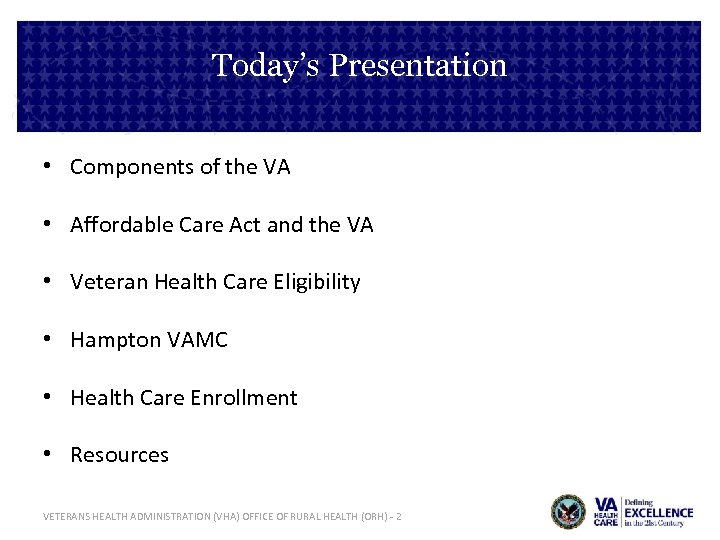 Today’s Presentation • Components of the VA • Affordable Care Act and the VA