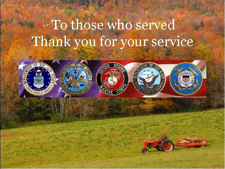 To those who served Thank you for your service. 