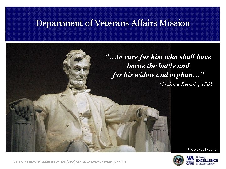 Department of Veterans Affairs Mission “…to care for him who shall have borne the