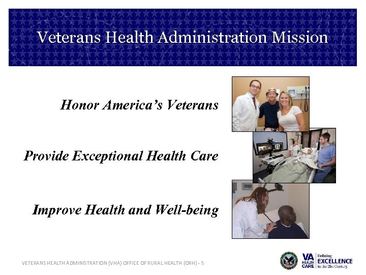 Veterans Health Administration Mission Honor America’s Veterans Provide Exceptional Health Care Improve Health and