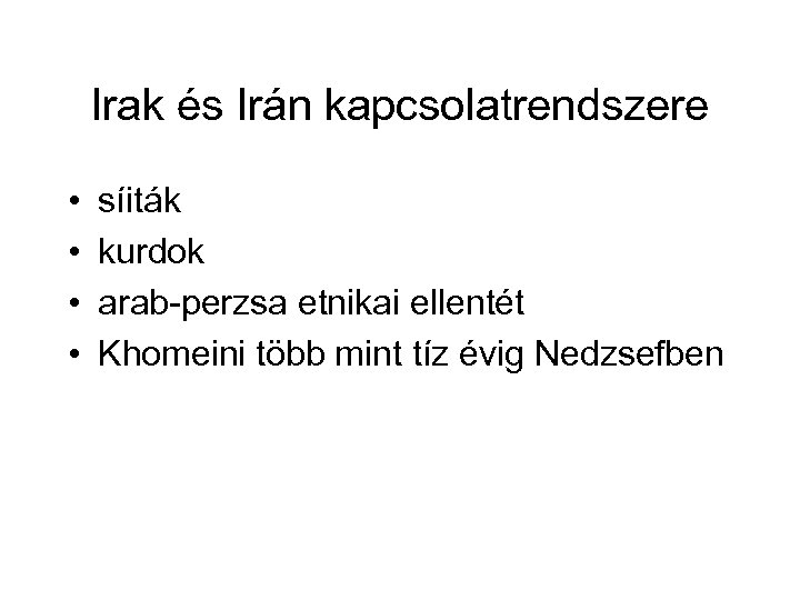 Irak és Irán kapcsolatrendszere • • síiták kurdok arab perzsa etnikai ellentét Khomeini több