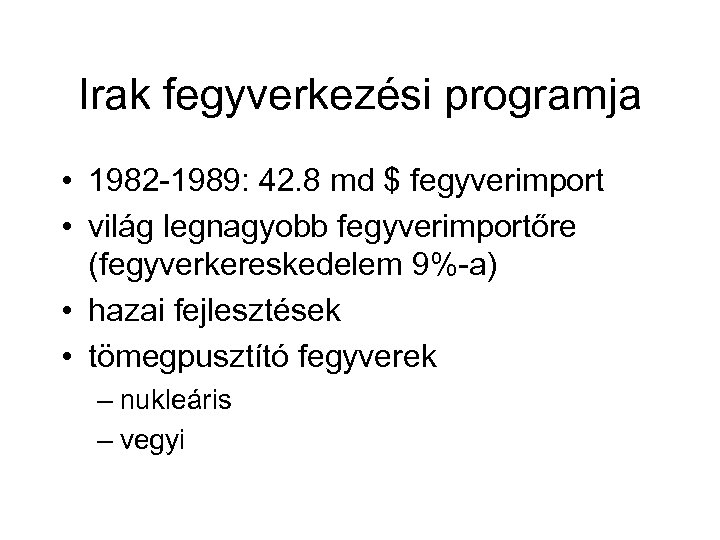 Irak fegyverkezési programja • 1982 1989: 42. 8 md $ fegyverimport • világ legnagyobb