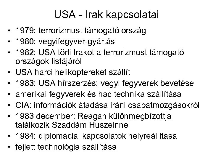 USA Irak kapcsolatai • 1979: terrorizmust támogató ország • 1980: vegyifegyver gyártás • 1982: