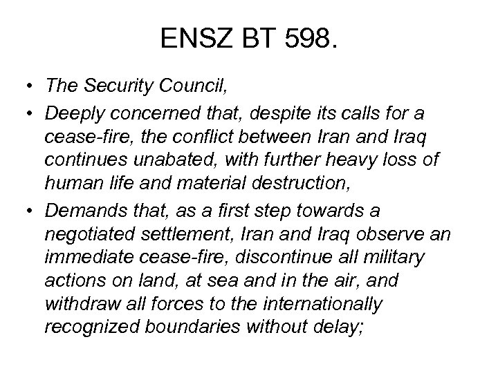 ENSZ BT 598. • The Security Council, • Deeply concerned that, despite its calls