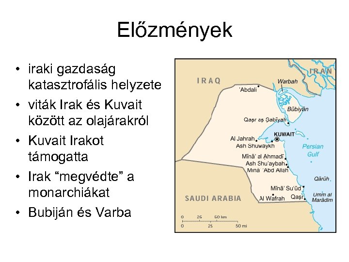 Előzmények • iraki gazdaság katasztrofális helyzete • viták Irak és Kuvait között az olajárakról