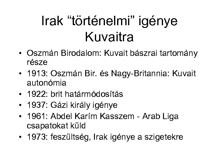 Irak “történelmi” igénye Kuvaitra • Oszmán Birodalom: Kuvait bászrai tartomány része • 1913: Oszmán