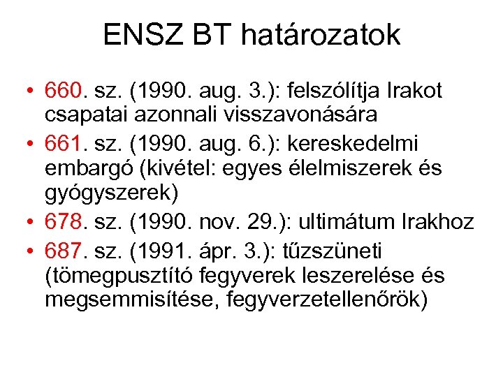 ENSZ BT határozatok • 660. sz. (1990. aug. 3. ): felszólítja Irakot csapatai azonnali