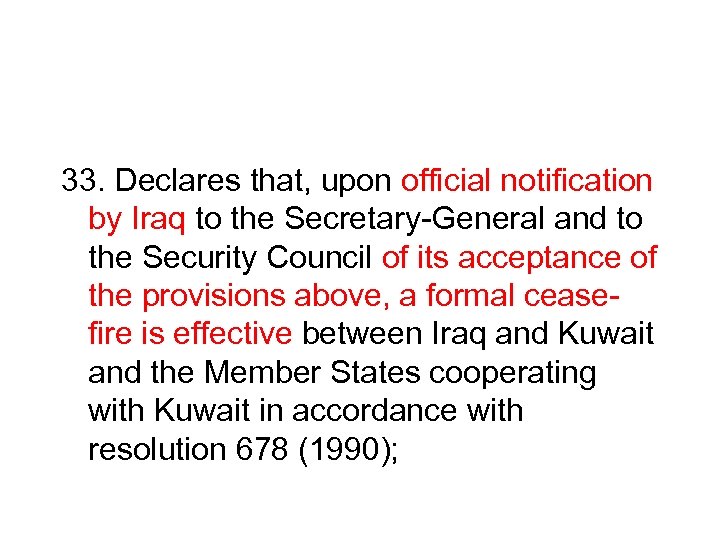 33. Declares that, upon official notification by Iraq to the Secretary General and to