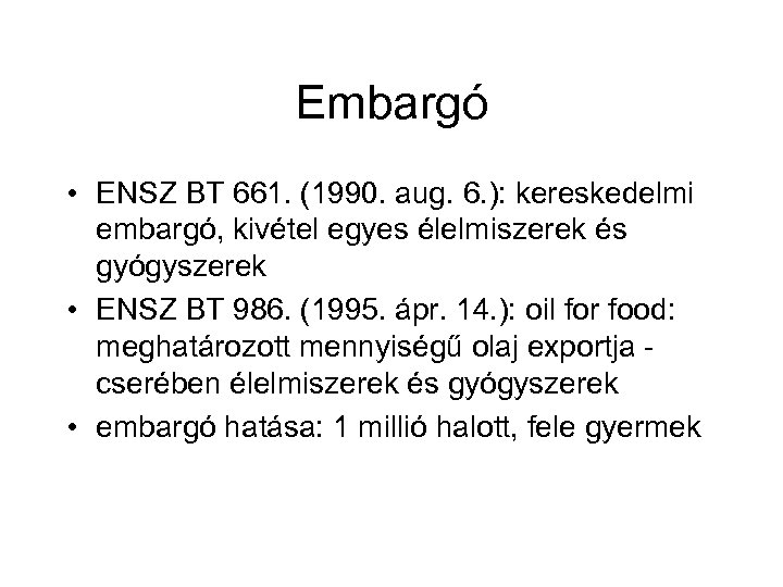 Embargó • ENSZ BT 661. (1990. aug. 6. ): kereskedelmi embargó, kivétel egyes élelmiszerek