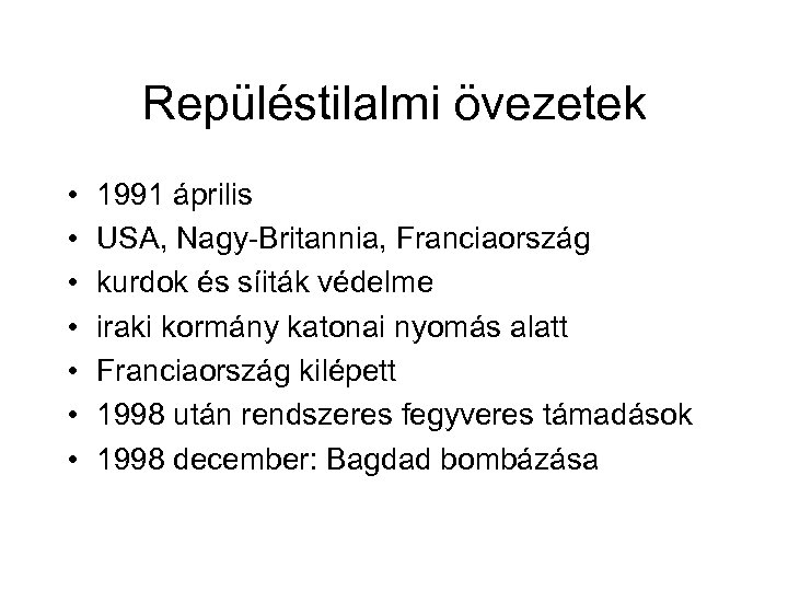 Repüléstilalmi övezetek • • 1991 április USA, Nagy Britannia, Franciaország kurdok és síiták védelme