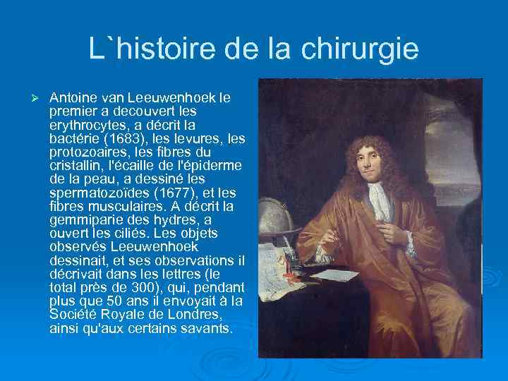 L`histoire de la chirurgie Ø Antoine van Leeuwenhoek le premier a decouvert les erythrocytes,