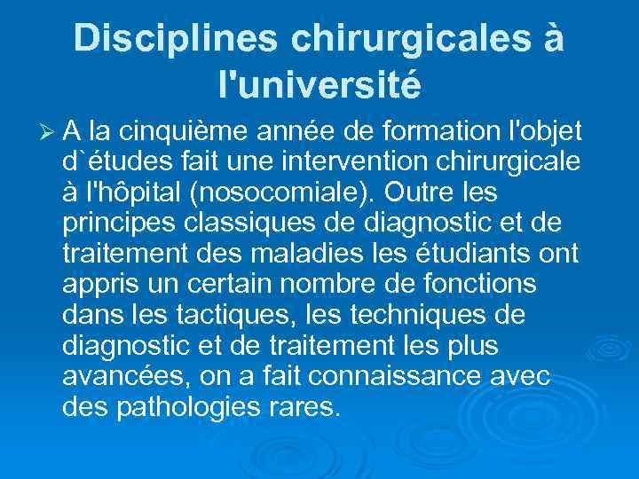 Disciplines chirurgicales à l'université Ø A la cinquième année de formation l'objet d`études fait