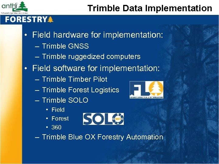 Trimble Data Implementation • Field hardware for implementation: – Trimble GNSS – Trimble ruggedized