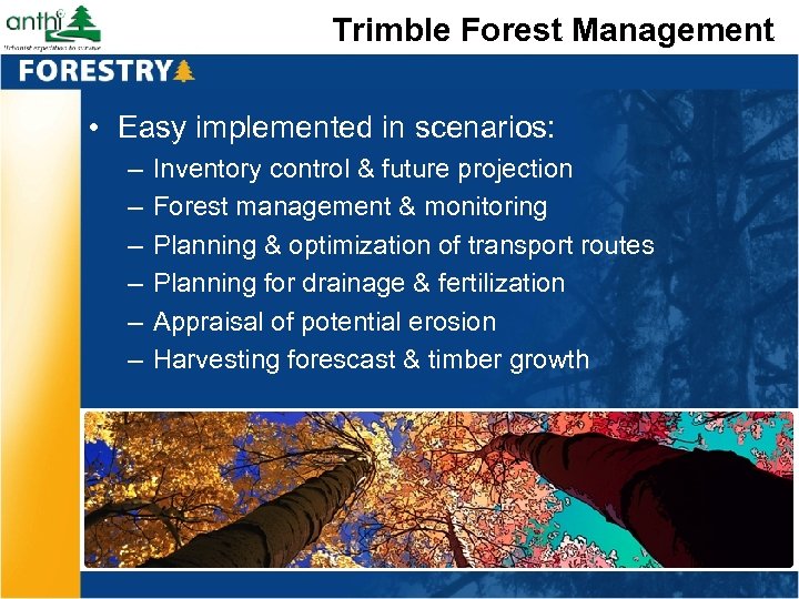 Trimble Forest Management • Easy implemented in scenarios: – – – Inventory control &