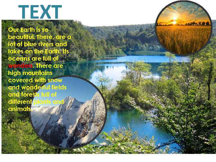 TEXT Our Earth is so beautiful. There, are a lot of blue rivers and