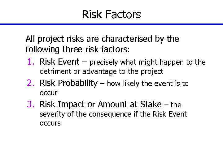 Risk Factors All project risks are characterised by the following three risk factors: 1.