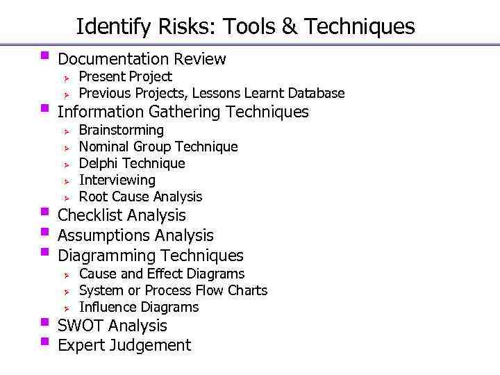 Identify Risks: Tools & Techniques § Documentation Review Ø Ø Present Project Previous Projects,