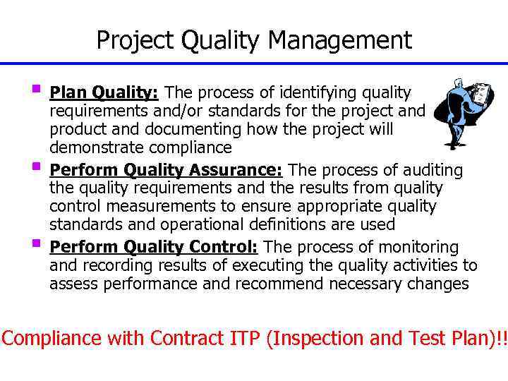 Project Quality Management § Plan Quality: The process of identifying quality § § requirements