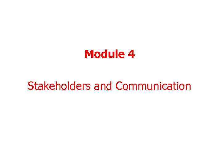 Module 4 Stakeholders and Communication 39 