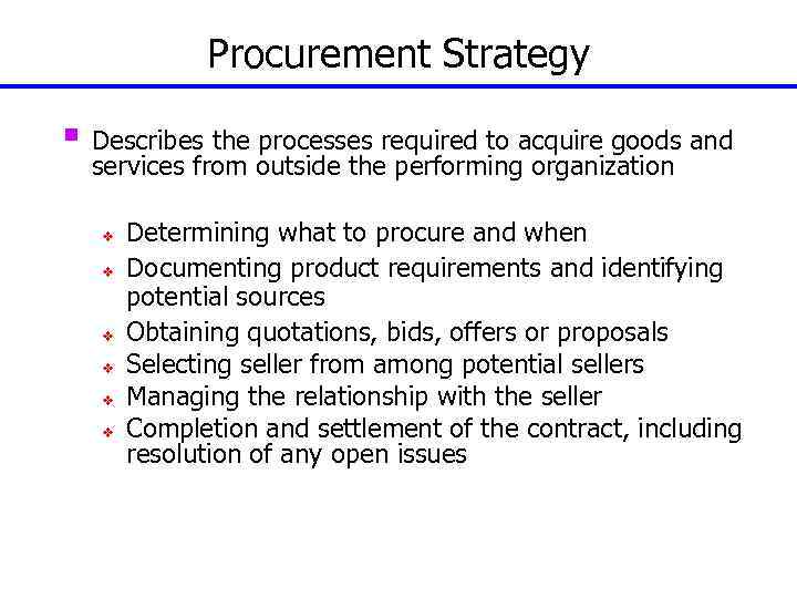 Procurement Strategy § Describes the processes required to acquire goods and services from outside