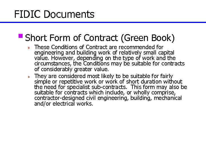 FIDIC Documents § Short Form of Contract (Green Book) Ø Ø These Conditions of