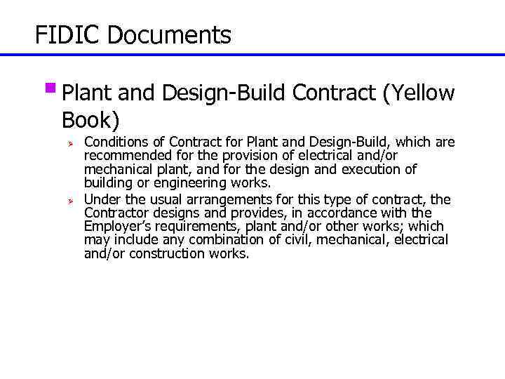FIDIC Documents § Plant and Design-Build Contract (Yellow Book) Ø Ø Conditions of Contract