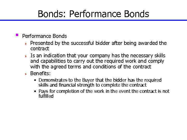 Bonds: Performance Bonds § Performance Bonds Ø Presented by the successful bidder after being