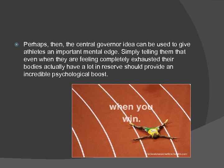  Perhaps, then, the central governor idea can be used to give athletes an
