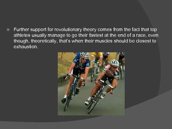  Further support for revolutionary theory comes from the fact that top athletes usually