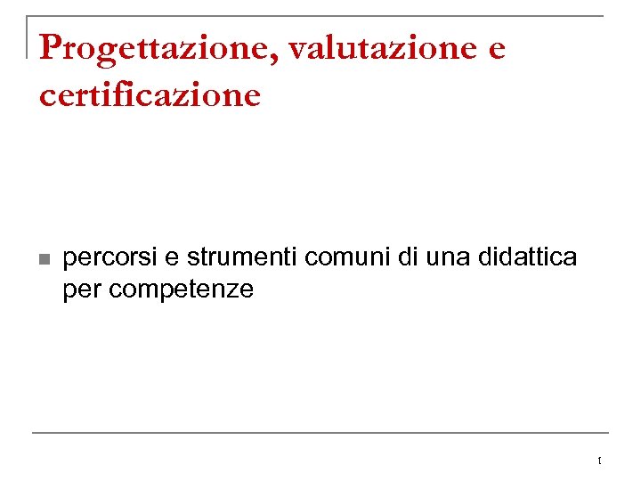 Progettazione, valutazione e certificazione n percorsi e strumenti comuni di una didattica per competenze