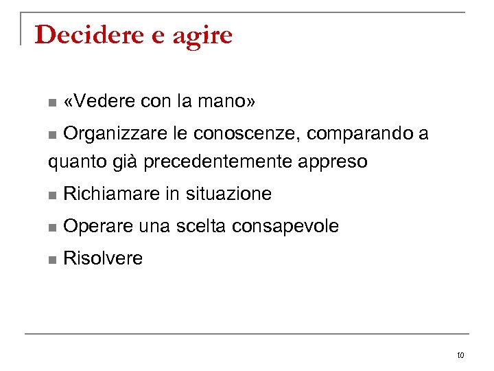 Decidere e agire n «Vedere con la mano» n Organizzare le conoscenze, comparando a