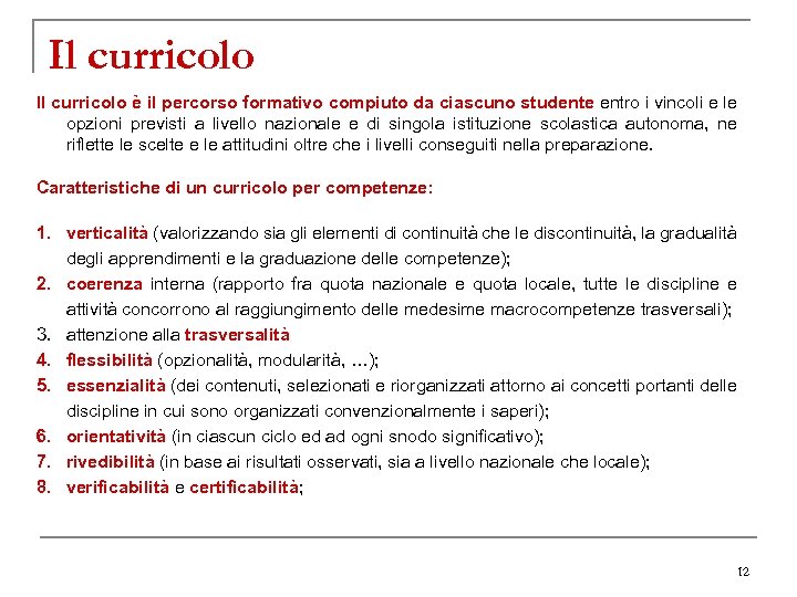 Il curricolo è il percorso formativo compiuto da ciascuno studente entro i vincoli e