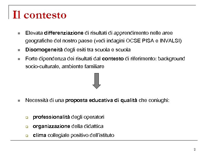 Il contesto n Elevata differenziazione di risultati di apprendimento nelle aree geografiche del nostro