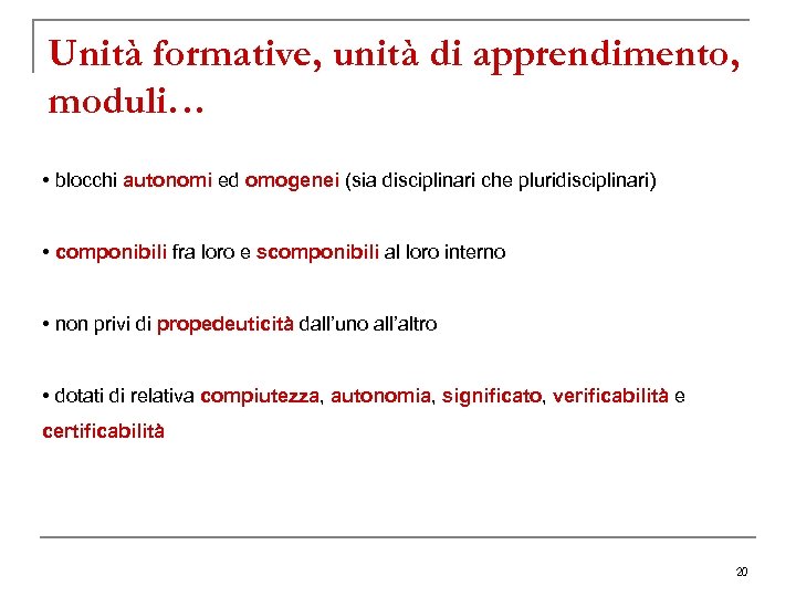 Unità formative, unità di apprendimento, moduli… • blocchi autonomi ed omogenei (sia disciplinari che