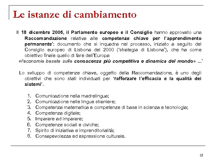 Le istanze di cambiamento Il 18 dicembre 2006, il Parlamento europeo e il Consiglio