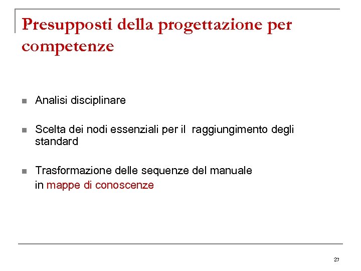 Presupposti della progettazione per competenze n Analisi disciplinare n Scelta dei nodi essenziali per