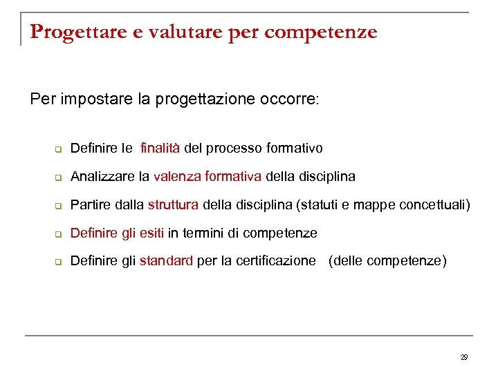 Progettare e valutare per competenze Per impostare la progettazione occorre: q Definire le finalità