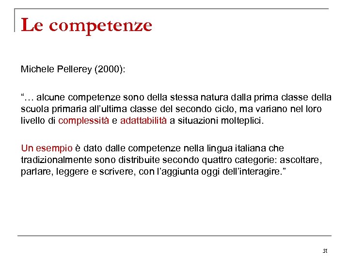 Le competenze Michele Pellerey (2000): “… alcune competenze sono della stessa natura dalla prima