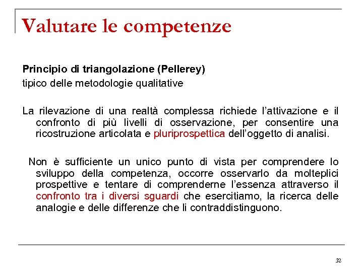 Valutare le competenze Principio di triangolazione (Pellerey) tipico delle metodologie qualitative La rilevazione di