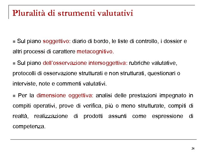 Pluralità di strumenti valutativi n Sul piano soggettivo: diario di bordo, le liste di