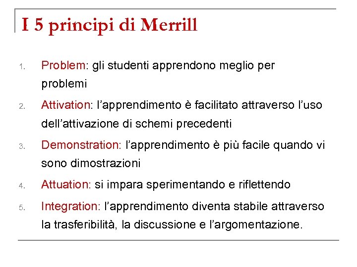 I 5 principi di Merrill 1. Problem: gli studenti apprendono meglio per problemi 2.