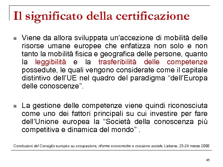 Il significato della certificazione n Viene da allora sviluppata un’accezione di mobilità delle risorse