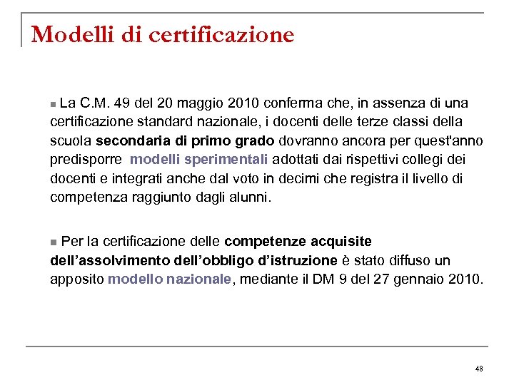 Modelli di certificazione La C. M. 49 del 20 maggio 2010 conferma che, in