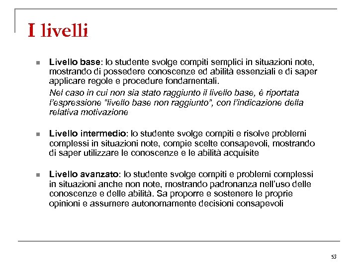 I livelli n Livello base: lo studente svolge compiti semplici in situazioni note, mostrando